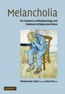 Melancholia The Diagnosis Pathophysiology and Treatment of Depressive Illness