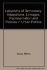 Labyrinths of democracy Adaptations linkages representation and policies in urban politics