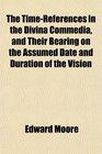 The TimeReferences in the Divina Commedia and Their Bearing on the Assumed Date and Duration of the Vision