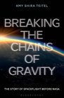 Breaking the Chains of Gravity The Story of Spaceflight before NASA
