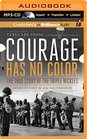 Courage Has No Color The True Story of the Triple Nickles America's First Black Paratroopers