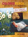 Colored Pencil Secrets for Success How to Critique and Improve Your Paintings