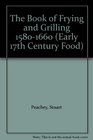 The Book of Frying and Grilling 15801660