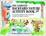 The Complete Backyard Nature Activity Book Fun Projects for Kids to Learn About the Wonders of Wildlife and Nature
