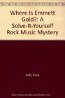 Where Is Emmett Gold A SolveItYourself Rock Music Mystery