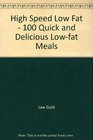 High Speed Low Fat  100 Quick and Delicious Lowfat Meals