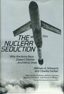 The Nuclear Seduction Why the Arms Race Doesn's MatterAnd What Does