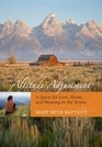 Altitude Adjustment A Quest for Love Home and Meaning in the Tetons