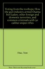 Voting from the rooftops How the gun industry armed Osama bin Laden other foreign and domestic terrorists and common criminals with 50 caliber sniper rifles