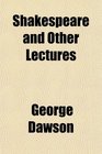 Shakespeare and Other Lectures