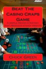 Beat The Casino Craps Game A simple proven strategy that produces steady profits