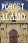 Forget the Alamo
