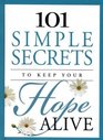 101 Simple Secrets to Keep Your Hope Alive (101 Simple Secrets)