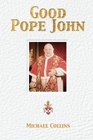 Good Pope John Pope John XXIII