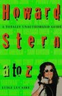 Howard Stern A to Z The Stern Fanatic's Guide to the King of All Media