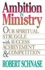 Ambition in Ministry Our Spiritual Struggle With Success Achievement and Competition