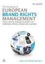 The Handbook of European Brand Rights Management How to Develop Manage and Protect Your Trademarks Domains Designs and Copyrights