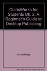 ClarisWorks for Students Bk 2 A Beginner's Guide to Desktop Publishing
