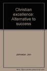Christian excellence Alternative to success