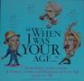 "When I Was Your Age...": Remarkable Achievements of Writers, Artists, and Musicians at Every Age from 1 to 100