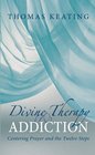 Divine Therapy  Addiction Centering Prayer and the Twelve Steps