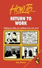 How to Return to Work Building New Skills New Confidence  a New Career