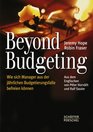 Beyond Budgeting Wie sich Manager aus der jhrlichen Budgetierungsfalle befreien knnen