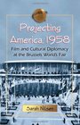 Projecting America 1958 Film and Cultural Diplomacy at the Brussels World's Fair