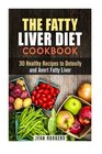 The Fatty Liver Diet Cookbook 30 Healthy Recipes to Detoxify and Avert Fatty Liver