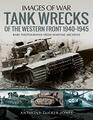 Tank Wrecks of the Western Front 19401945