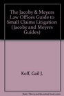 The Jacoby  Meyers Law Offices Guide to Small Claims Litigation