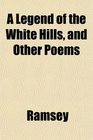 A Legend of the White Hills and Other Poems