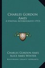 Charles Gordon Ames A Spiritual Autobiography