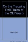 On the Trapping Trail (Tales of the Old West)
