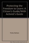 Protecting the Freedom to Learn A Citizen's Guide/With Activist's Guide