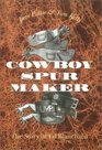 Cowboy Spur Maker The Story of Ed Blanchard