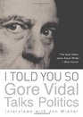 I Told You So Gore Vidal Talks Politics Interviews with Jon Wiener