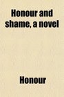 Honour and shame a novel
