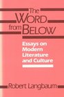 The Word from Below Essays on Modern Literature and Culture