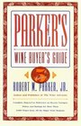 Parker's Wine Buyer's Guide 5th Edition  Complete EasytoUse Reference on Recent Vintages Prices and Ratings for More Than 8000 Wines from All the  Wine Buyer's Guide  5th Edition