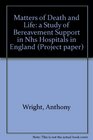 Matters of Death and Life a Study of Bereavement Support in NHS Hospitals in England