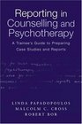 Reporting in Counselling and Psychotherapy A Trainee's Guide to Preparing Case Studies and Reports
