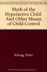 Myth of the Hyperactive Child And Other Means of Child Control