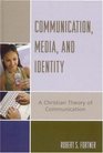 Communication Media and Identity A Christian Theory of Communication