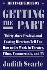 Getting the Part  ThirtyThree Professional Casting Directors Tell You How to Get Work in Theater Films and TV