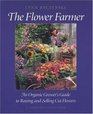 The Flower Farmer An Organic Grower's Guide to Raising and Selling Cut Flowers