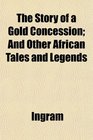 The Story of a Gold Concession And Other African Tales and Legends