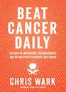 Beat Cancer Daily: 365 Days of Inspiration, Encouragement, and Action Steps to Survive and Thrive