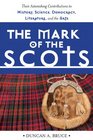 The Mark of the Scots Their Astonishing Contributions to History Science Democracy Literature and the Arts