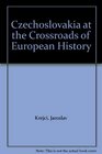 Czechoslovakia at the Crossroads of European History